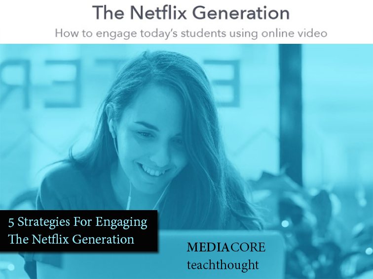 5 Strategies For Engaging The Netflix Generation